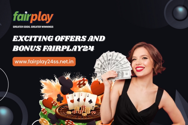 Exciting Offers and Bonus FairPlay24