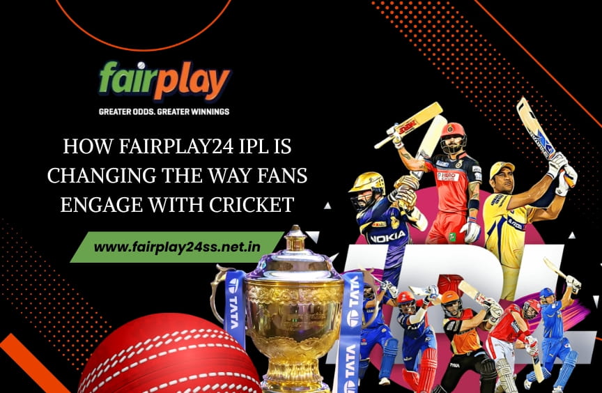 How fairplay24 IPL Is Changing the Way Fans Engage with Cricket