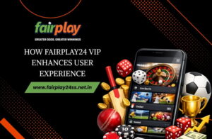 How fairplay24 VIP Enhances User Experience