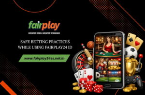 Safe Betting Practices While Using Fairplay24 ID