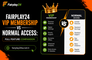 Fairplay24 VIP Membership vs Normal Access: Full Feature Comparison