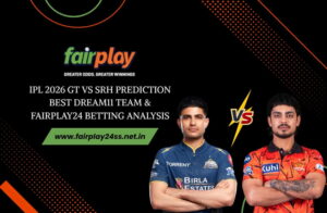 IPL 2026 GT vs SRH Prediction Best Dream11 Team & Fairplay24 Betting Analysis