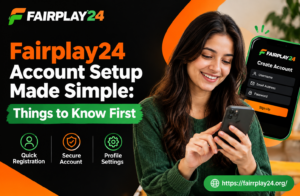 Fairplay24 Account Setup Made Simple Things to Know First