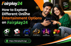 How to Explore Different Online Entertainment Options on Fairplay24